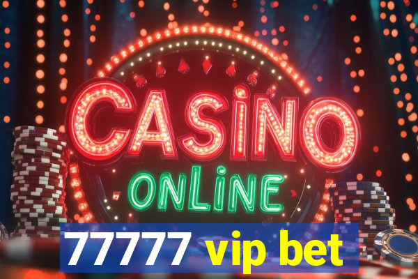 77777 vip bet